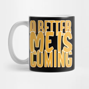 A Better Me Is Coming Mug